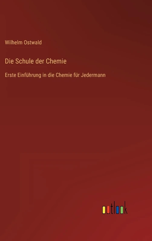 Die Schule der Chemie: Erste Einführung in die Chemie für Jedermann