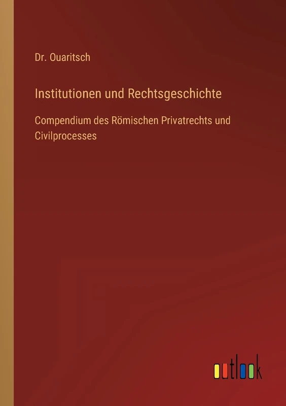Institutionen und Rechtsgeschichte: Compendium des Römischen Privatrechts und Civilprocesses - Image 1