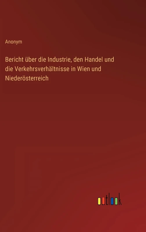 Bericht über die Industrie, den Handel und die Verkehrsverhältnisse in Wien und Niederösterreich - Image 1