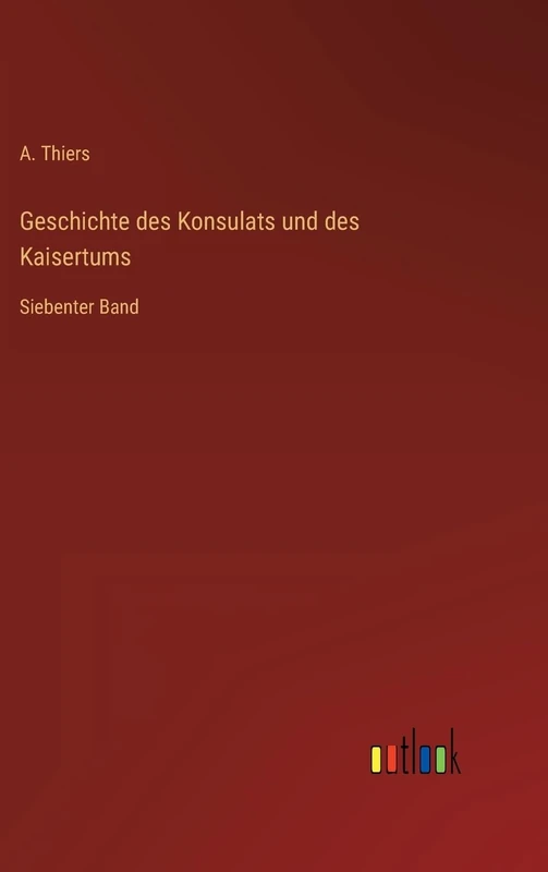 Geschichte des Konsulats und des Kaisertums: Siebenter Band