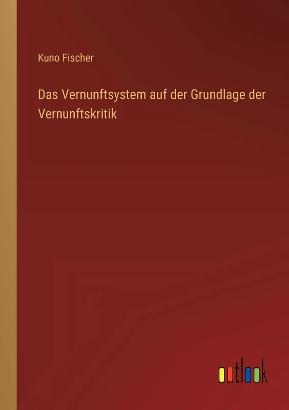 Das Vernunftsystem auf der Grundlage der Vernunftskritik
