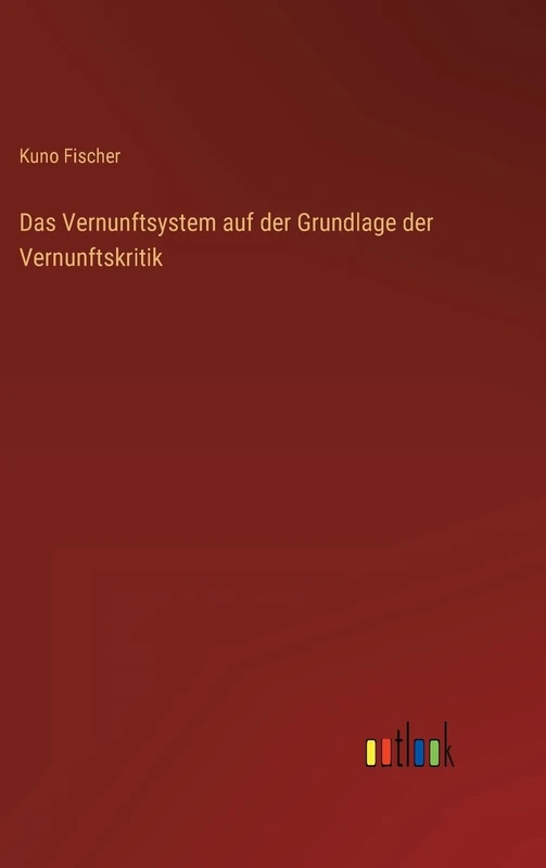 Das Vernunftsystem auf der Grundlage der Vernunftskritik
