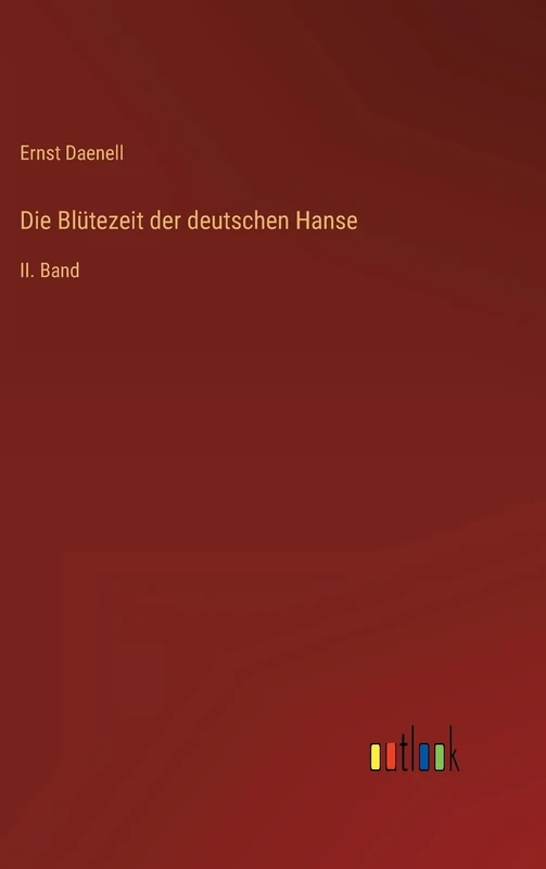 Die Blütezeit der deutschen Hanse: II. Band
