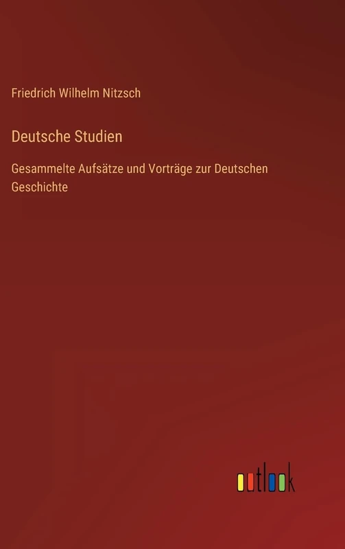 Deutsche Studien: Gesammelte Aufsätze und Vorträge zur Deutschen Geschichte