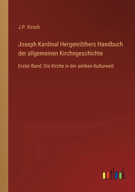 Joseph Kardinal Hergenröthers Handbuch der allgemeinen Kirchngeschichte: Erster Band: Die Kirche in der antiken Kulturwelt