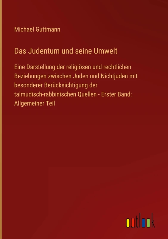 Das Judentum und seine Umwelt: Eine Darstellung der religiösen und rechtlichen Beziehungen zwischen Juden und Nichtjuden mit besonderer ... Quellen - Erster Band: Allgemeiner Teil - Image 1