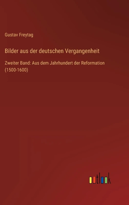 Bilder aus der deutschen Vergangenheit: Zweiter Band: Aus dem Jahrhundert der Reformation (1500-1600)