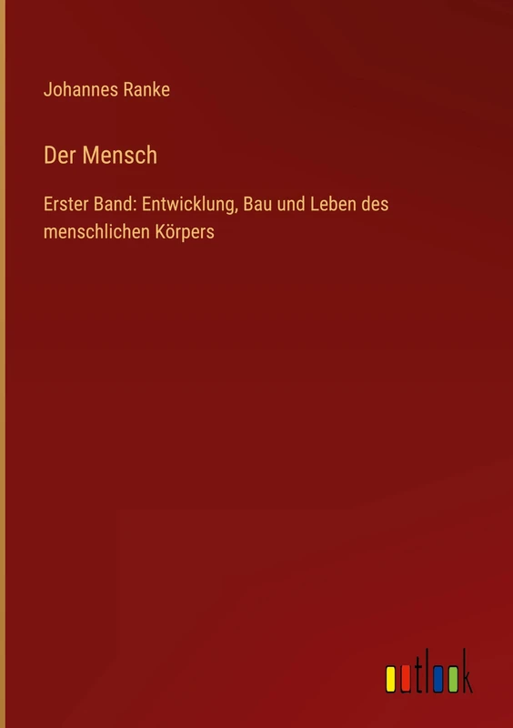 Der Mensch: Erster Band: Entwicklung, Bau und Leben des menschlichen Körpers