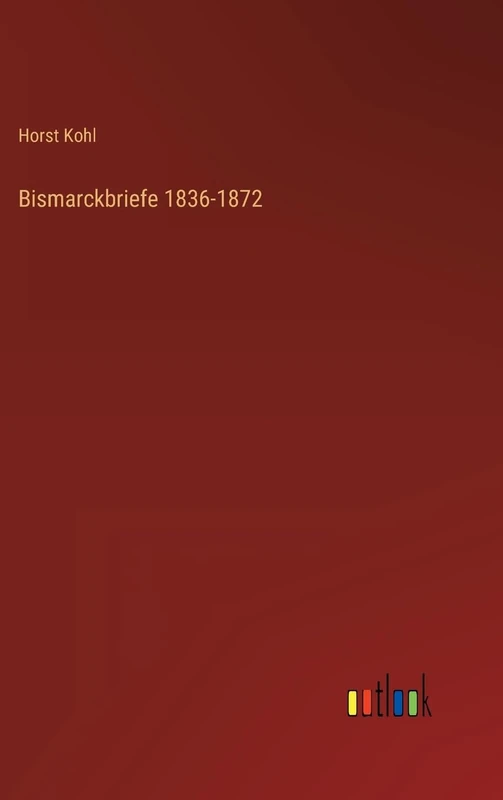 Bismarckbriefe 1836-1872