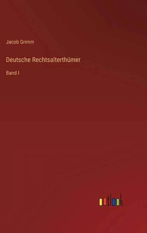Deutsche Rechtsalterthümer: Band I