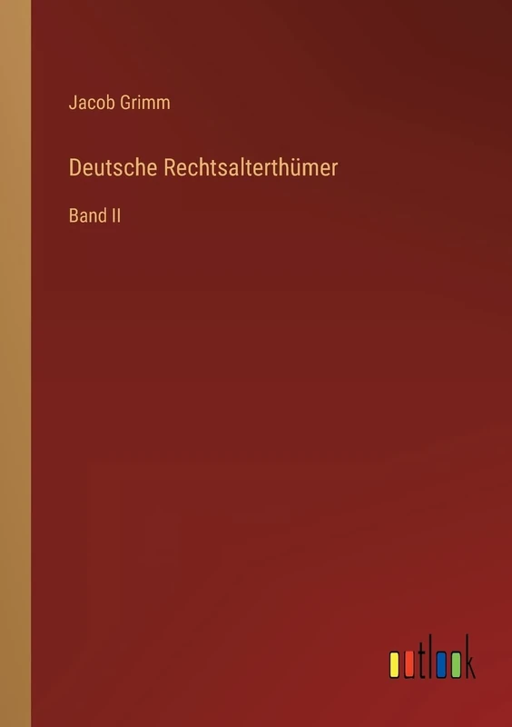 Deutsche Rechtsalterthümer: Band II