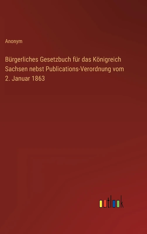 Bürgerliches Gesetzbuch für das Königreich Sachsen nebst Publications-Verordnung vom 2. Januar 1863 - Image 1