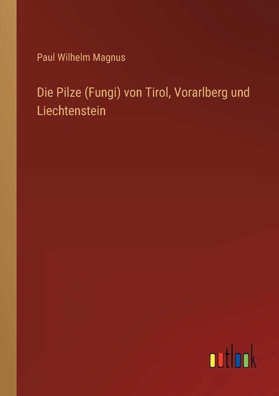 Die Pilze (Fungi) von Tirol, Vorarlberg und Liechtenstein