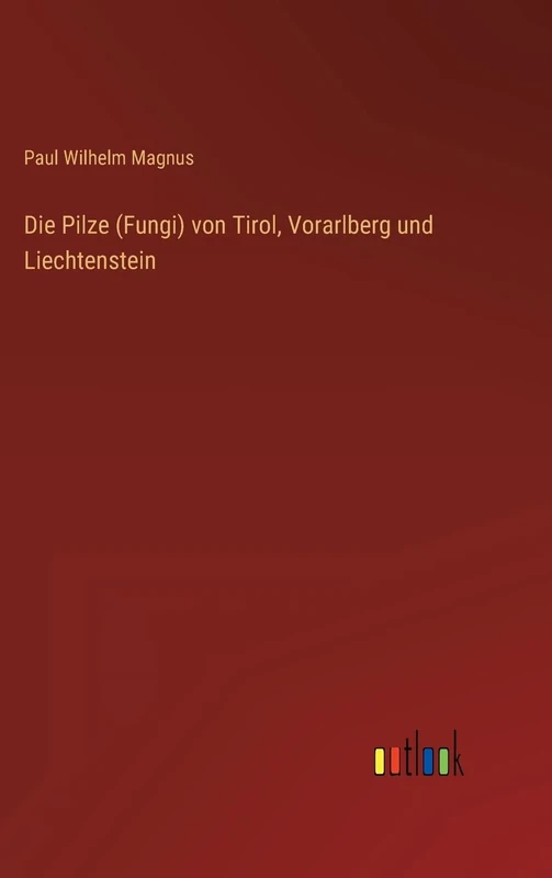 Die Pilze (Fungi) von Tirol, Vorarlberg und Liechtenstein
