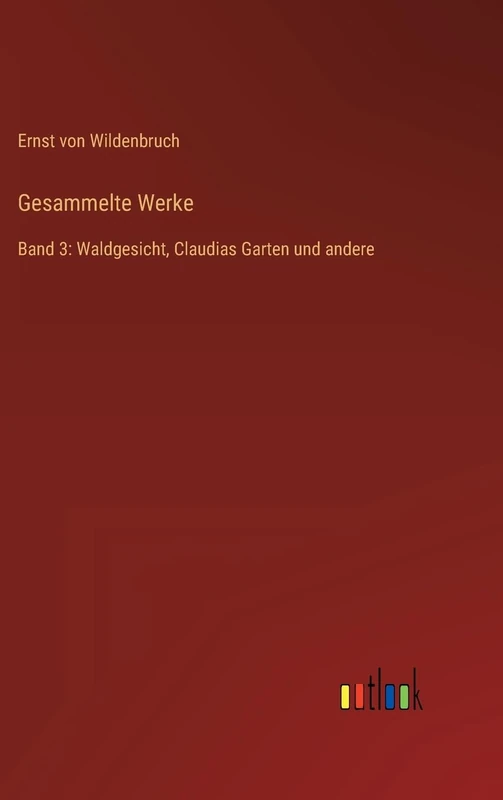 Gesammelte Werke: Band 3: Waldgesicht, Claudias Garten und andere