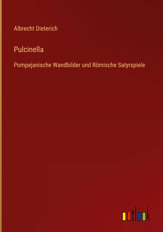 Pulcinella: Pompejanische Wandbilder und Römische Satyrspiele