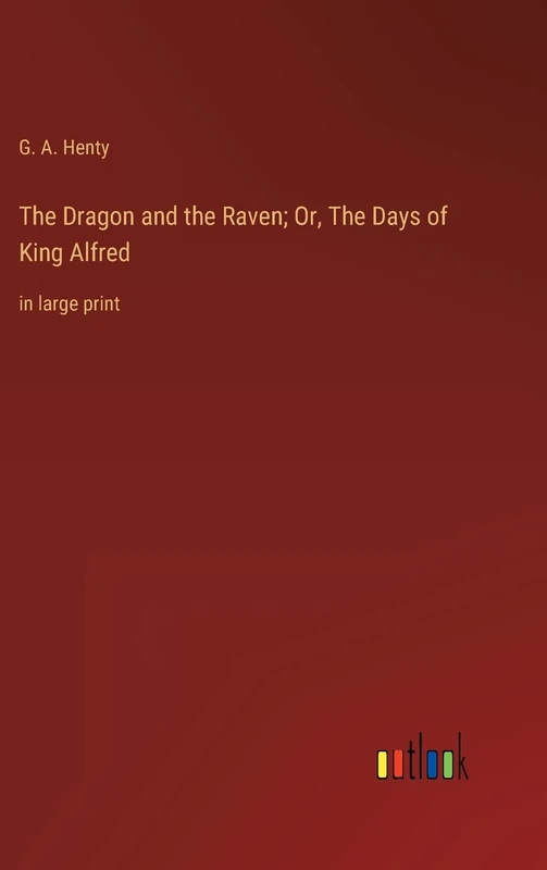 The Dragon and the Raven; Or, The Days of King Alfred: in large print