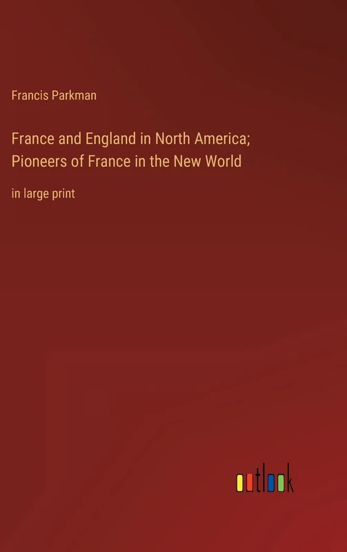 France and England in North America; Pioneers of France in the New World: in large print