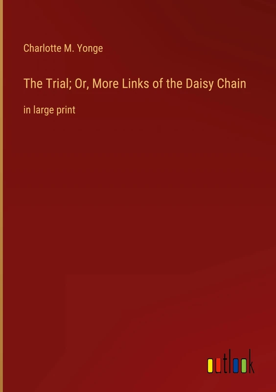 The Trial; Or, More Links of the Daisy Chain: in large print