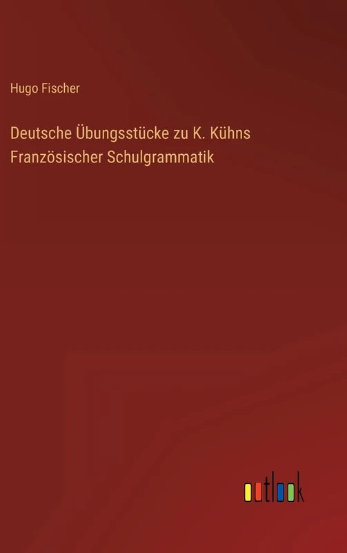 Deutsche Übungsstücke zu K. Kühns Französischer Schulgrammatik