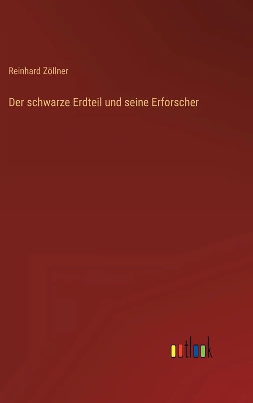 Der schwarze Erdteil und seine Erforscher