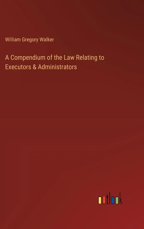 A Compendium of the Law Relating to Executors & Administrators