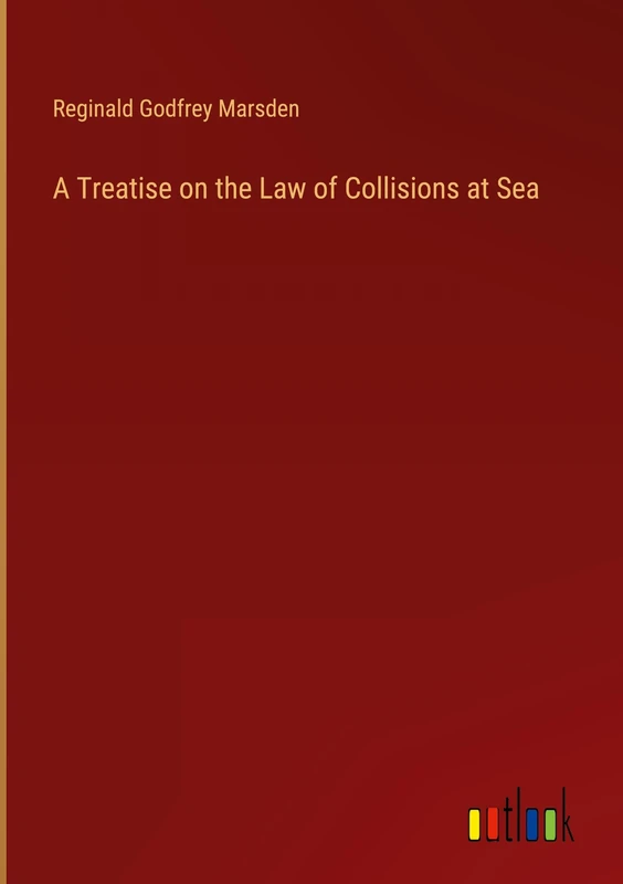 A Treatise on the Law of Collisions at Sea