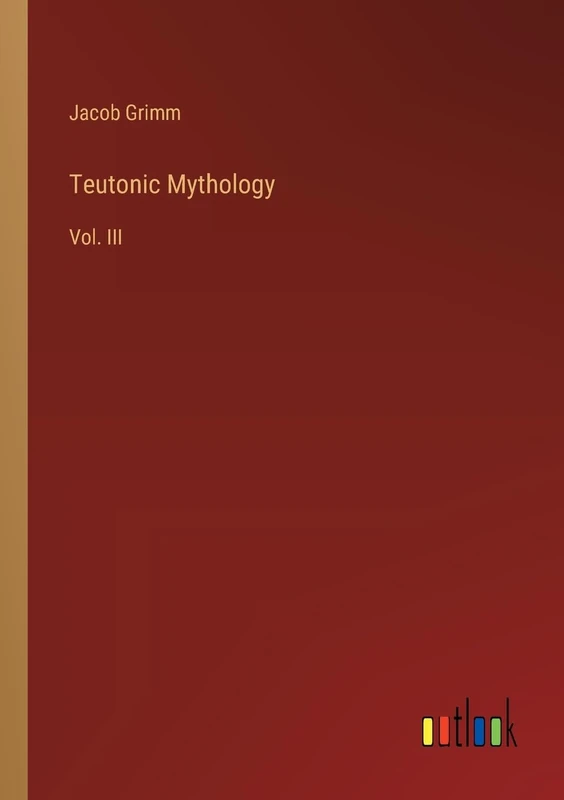 Teutonic Mythology: Vol. III