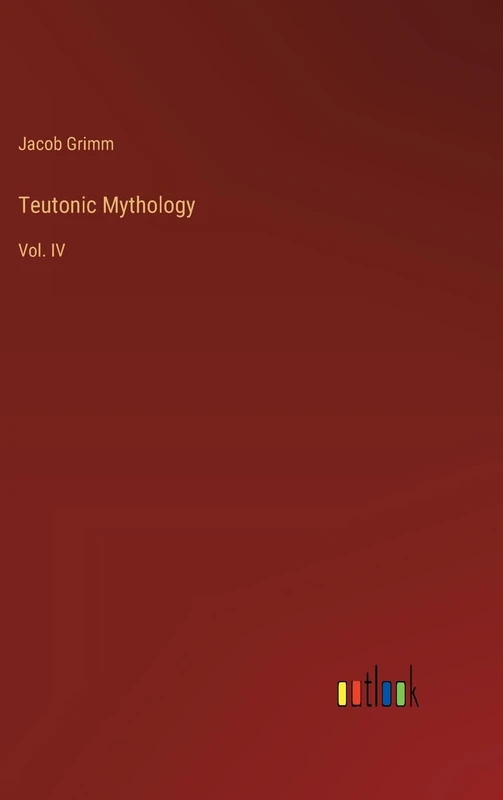 Teutonic Mythology: Vol. IV