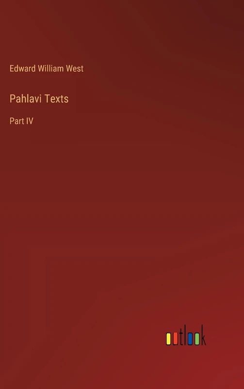 Pahlavi Texts: Part IV