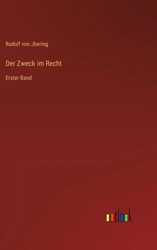 Der Zweck im Recht: Erster Band