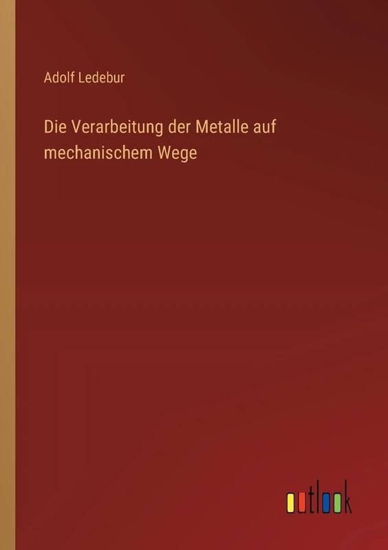 Die Verarbeitung der Metalle auf mechanischem Wege