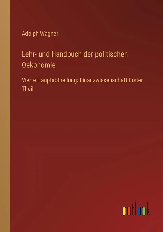 Lehr- und Handbuch der politischen Oekonomie: Vierte Hauptabtheilung: Finanzwissenschaft Erster Theil