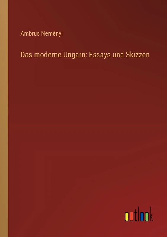 Das moderne Ungarn: Essays und Skizzen