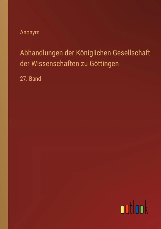 Abhandlungen der Königlichen Gesellschaft der Wissenschaften zu Göttingen: 27. Band