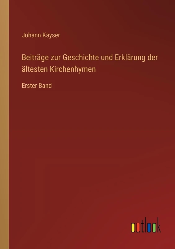 Beiträge zur Geschichte und Erklärung der ältesten Kirchenhymen: Erster Band