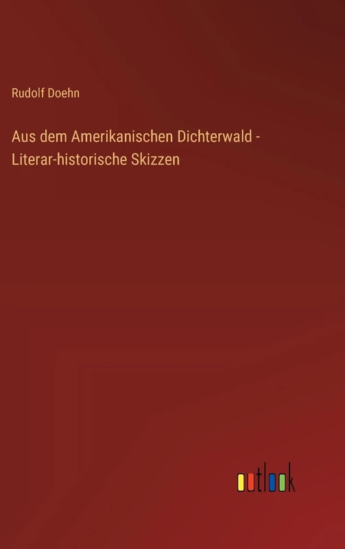 Aus dem Amerikanischen Dichterwald - Literar-historische Skizzen