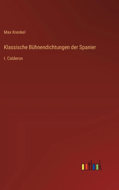 Klassische Bühnendichtungen der Spanier: I. Calderon - Image 1