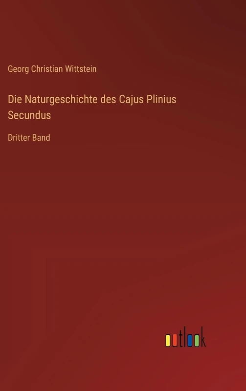 Die Naturgeschichte des Cajus Plinius Secundus: Dritter Band
