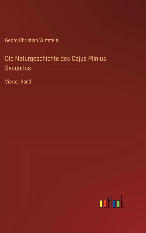 Die Naturgeschichte des Cajus Plinius Secundus: Vierter Band