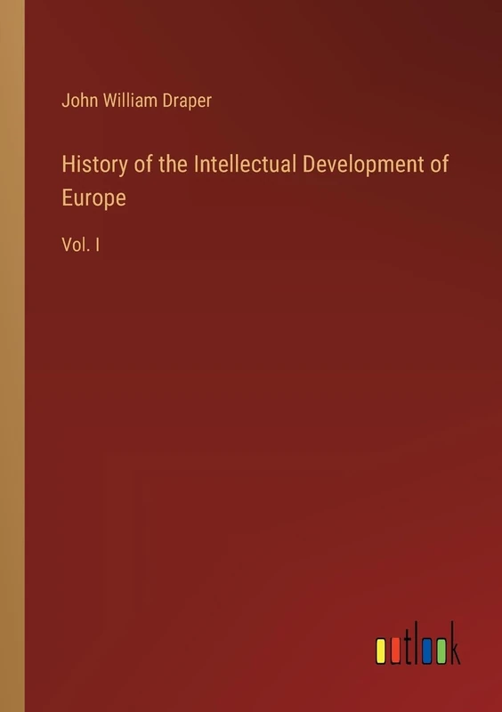 History of the Intellectual Development of Europe: Vol. I