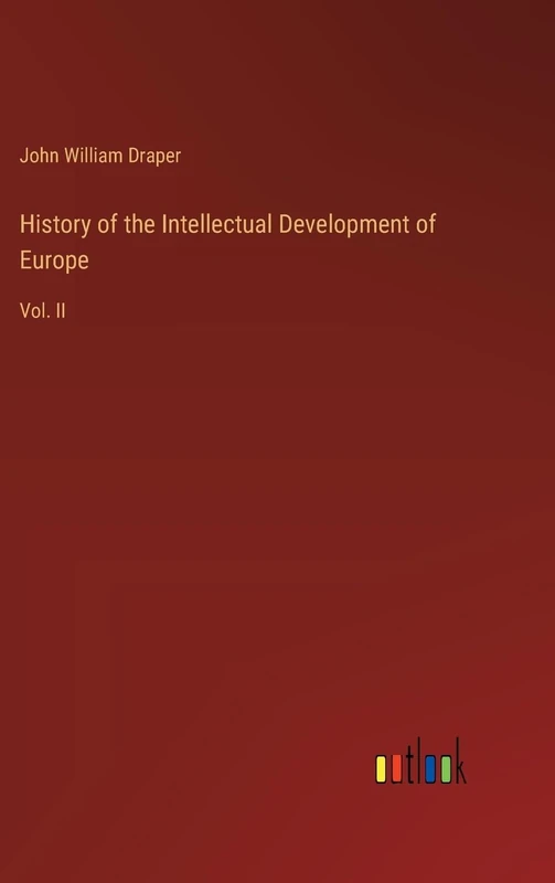 History of the Intellectual Development of Europe: Vol. II