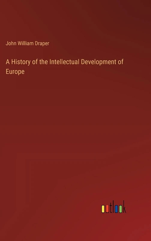 A History of the Intellectual Development of Europe