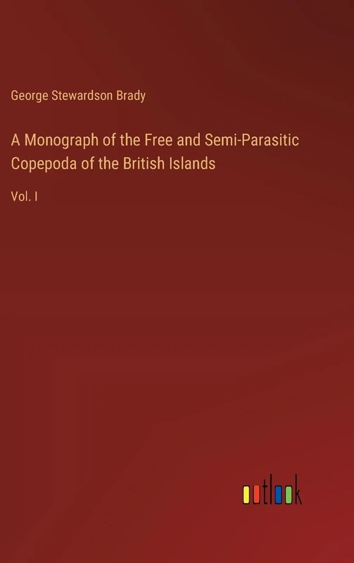 A Monograph of the Free and Semi-Parasitic Copepoda of the British Islands: Vol. I