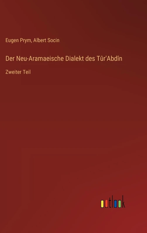 Der Neu-Aramaeische Dialekt des Tûr'Abdîn: Zweiter Teil
