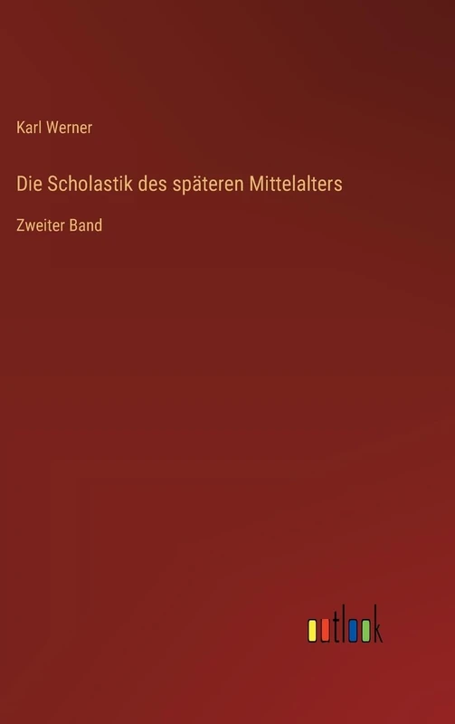 Die Scholastik des späteren Mittelalters: Zweiter Band