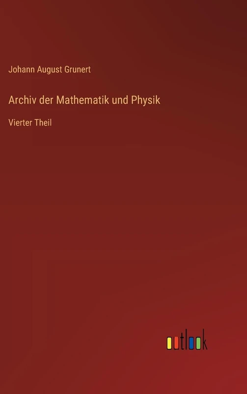 Archiv der Mathematik und Physik: Vierter Theil