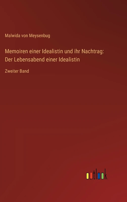 Memoiren einer Idealistin und ihr Nachtrag: Der Lebensabend einer Idealistin: Zweiter Band
