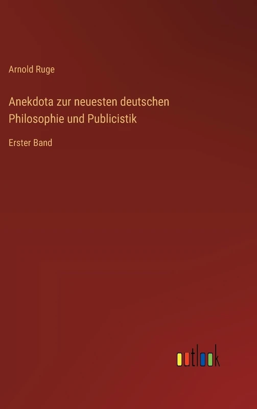 Anekdota zur neuesten deutschen Philosophie und Publicistik: Erster Band