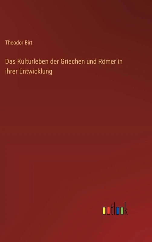 Das Kulturleben der Griechen und Römer in ihrer Entwicklung